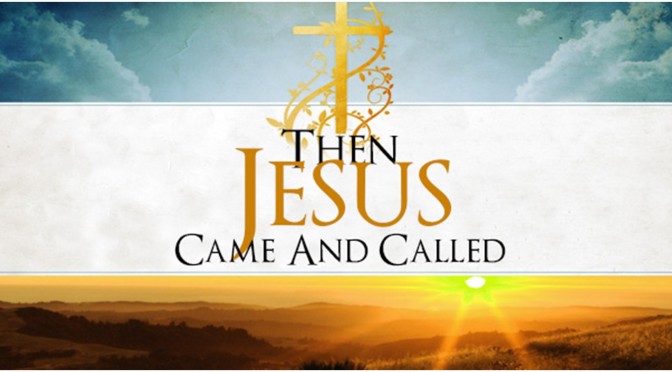 15-1122E Then Jesus Came And Called