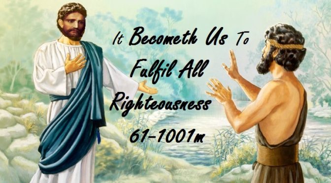 16-0717 It Becometh Us To Fulfil All Righteousness